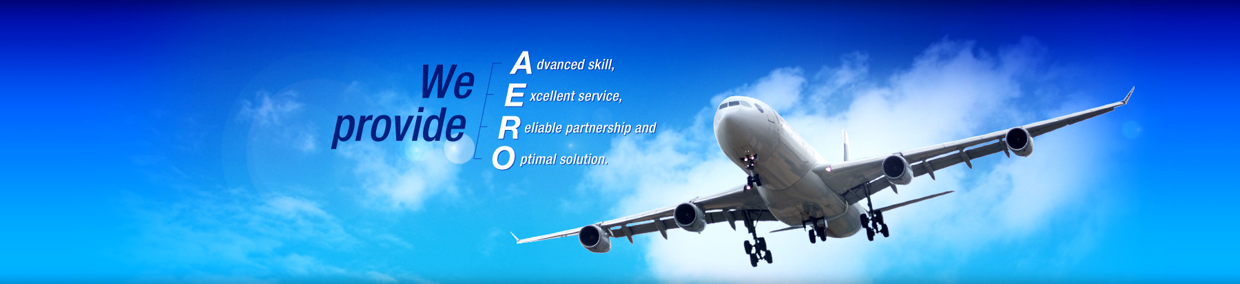 We provide an Advanced skill,
              Excellent service, Reliable partnership and Optimal
              solution.